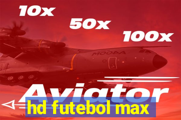 hd futebol max